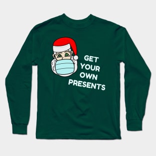 Santa Claus with a face mask - "Get your own presents" Long Sleeve T-Shirt